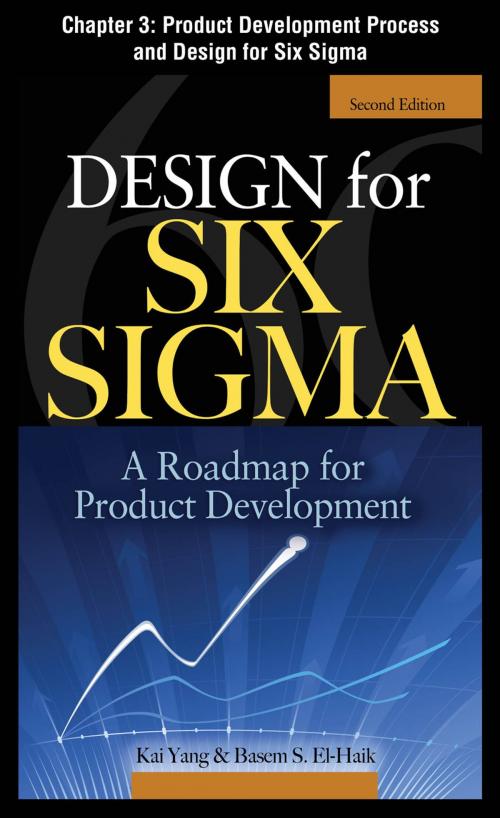 Cover of the book Design for Six Sigma, Chapter 3 - Product Development Process and Design for Six Sigma by Kai Yang, Basem S. EI-Haik, McGraw-Hill Education