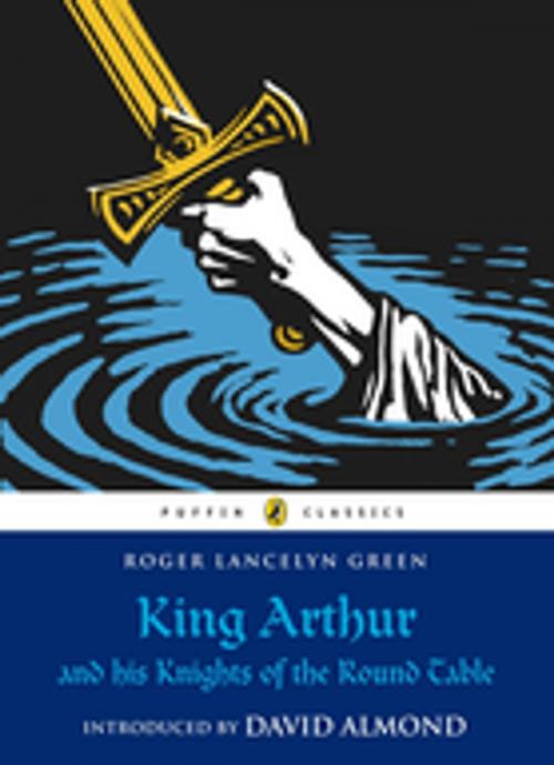 Cover of the book King Arthur and His Knights of the Round Table by Roger Lancelyn Green, Penguin Books Ltd