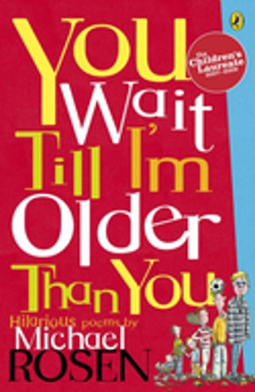Cover of the book You Wait Till I'm Older Than You! by Michael Rosen, Penguin Books Ltd