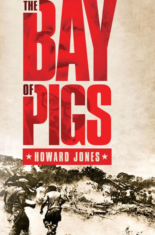 Cover of the book The Bay of Pigs by Howard Jones, Oxford University Press