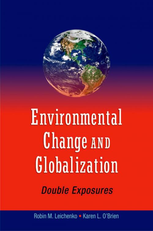 Cover of the book Environmental Change and Globalization: Double Exposures by Robin Leichenko, Karen O'Brien, Oxford University Press