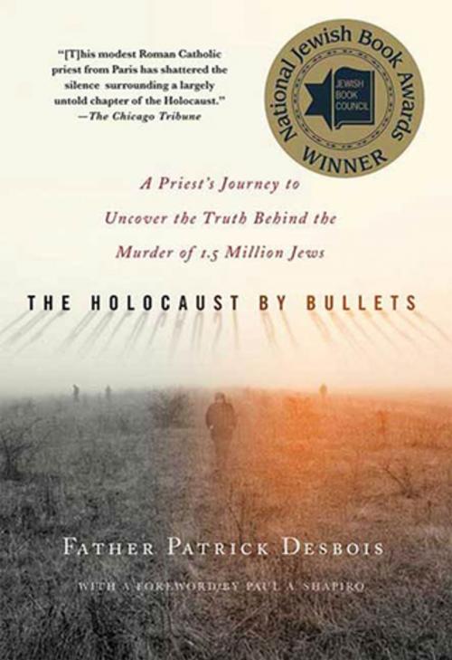 Cover of the book The Holocaust by Bullets by Father Patrick Desbois, St. Martin's Press