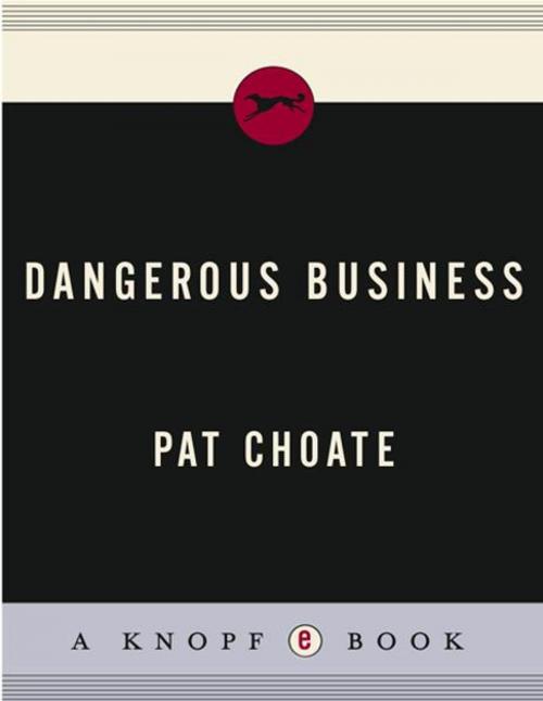 Cover of the book Dangerous Business by Pat Choate, Knopf Doubleday Publishing Group