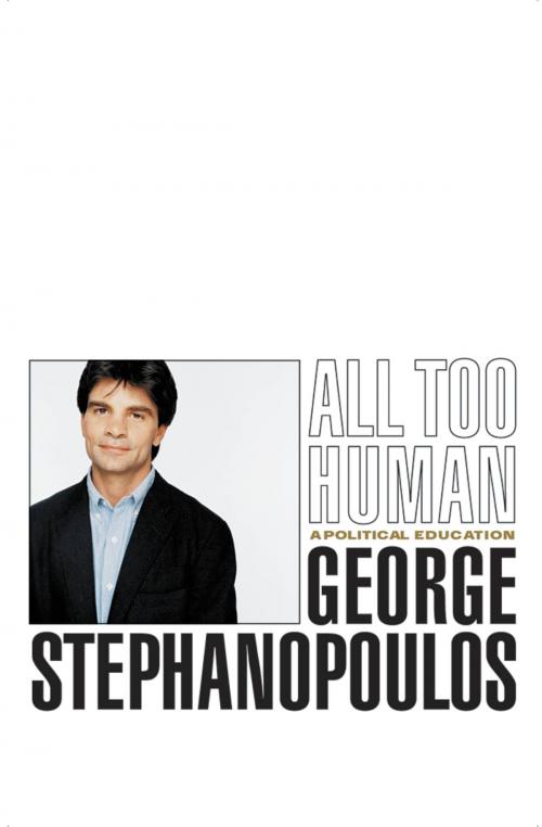 Cover of the book All Too Human by George Stephanopoulos, Little, Brown and Company