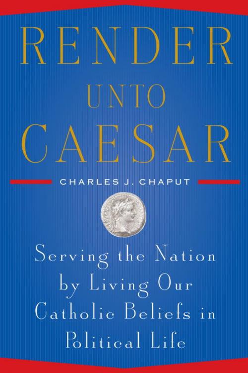 Cover of the book Render Unto Caesar by Charles J. Chaput, The Crown Publishing Group