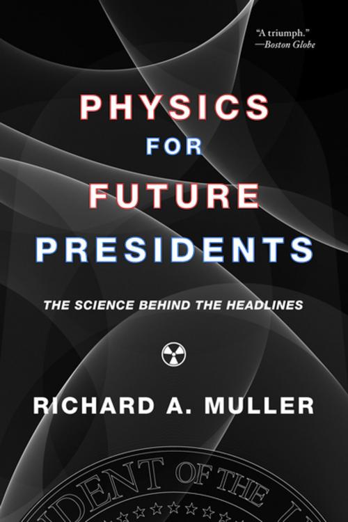 Cover of the book Physics for Future Presidents: The Science Behind the Headlines by Richard A. Muller, W. W. Norton & Company