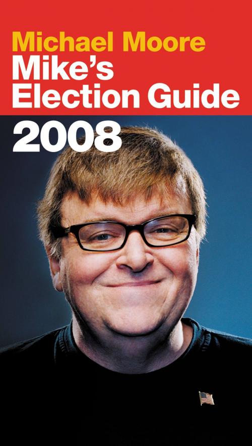 Cover of the book Mike's Election Guide by Michael Moore, Grand Central Publishing