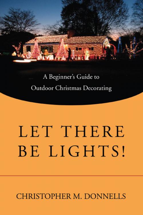Cover of the book Let There Be Lights! by Christopher M. Donnells, iUniverse