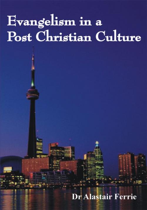 Cover of the book Evangelism in a Post Christian Culture by Dr Alastair Ferrie, iUniverse