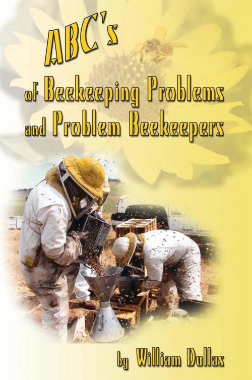 Cover of the book Abc's of Beekeeping Problems and Problem Beekeepers by William Dullas, iUniverse