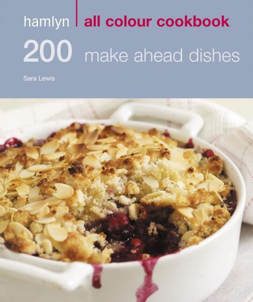 Cover of the book Hamlyn All Colour Cookery: 200 Make Ahead Dishes by Sara Lewis, Octopus Books