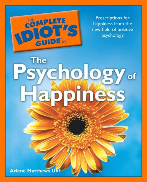 Cover of the book The Complete Idiot's Guide to the Psychology of Happiness by Arlene Uhl, DK Publishing