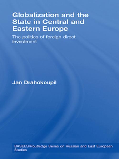 Cover of the book Globalization and the State in Central and Eastern Europe by Jan Drahokoupil, Taylor and Francis