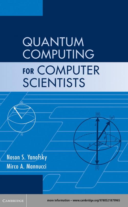 Cover of the book Quantum Computing for Computer Scientists by Noson S. Yanofsky, Mirco A. Mannucci, Cambridge University Press