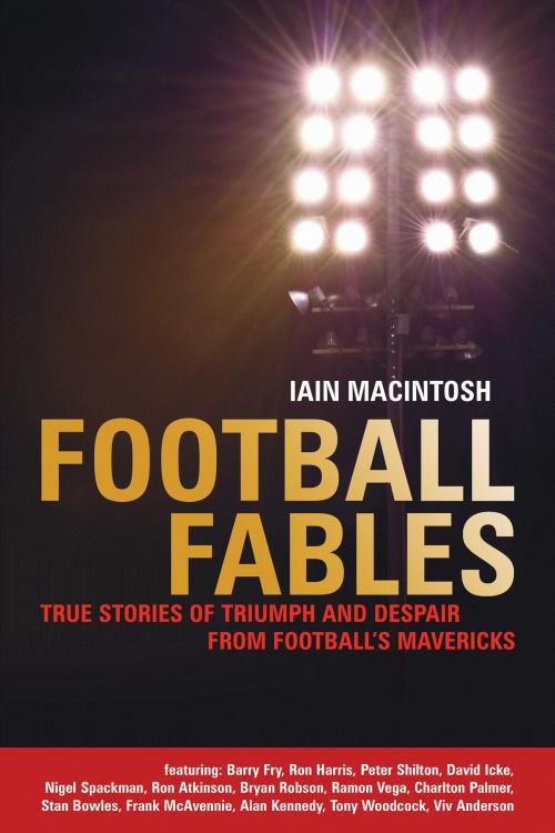 Cover of the book Football Fables by Iain Macintosh, Bloomsbury Publishing