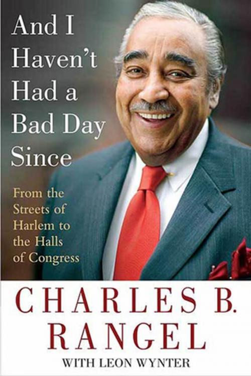 Cover of the book And I Haven't Had a Bad Day Since by Charles B. Rangel, Leon Wynter, St. Martin's Press