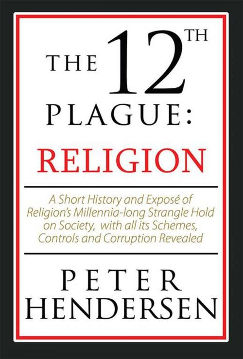 Cover of the book The 12Th Plague: Religion by Peter Hendersen, AuthorHouse