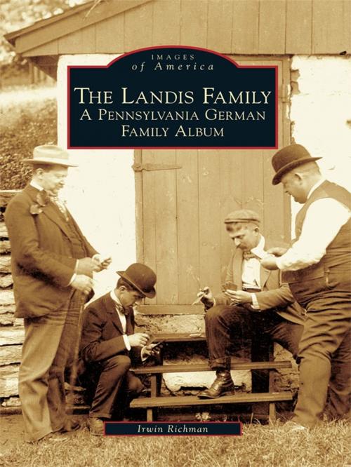 Cover of the book The Landis Family: A Pennsylvania German Family Album by Irwin Richman, Arcadia Publishing Inc.