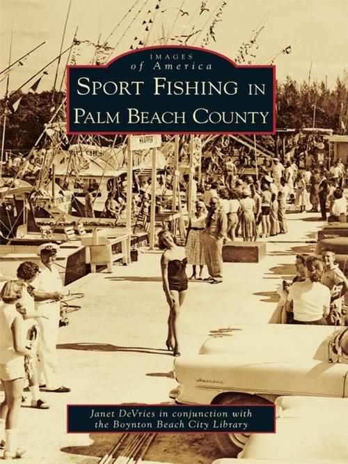 Cover of the book Sport Fishing in Palm Beach County by Janet DeVries, Boynton Beach City Library, Arcadia Publishing Inc.