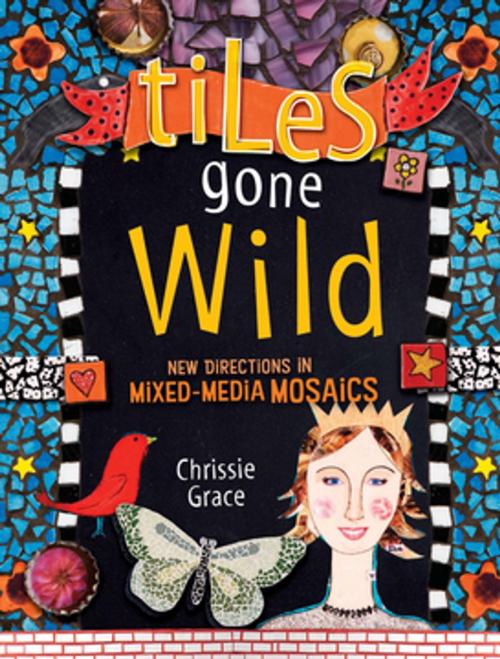 Cover of the book Tiles Gone Wild by Chrissie Grace, F+W Media