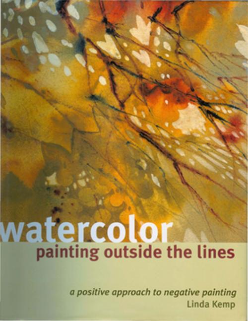 Cover of the book Watercolor Painting Outside the Lines by Linda Kemp, F+W Media