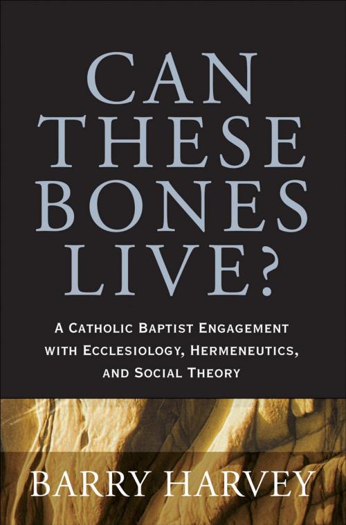 Cover of the book Can These Bones Live? by Barry Harvey, Baker Publishing Group
