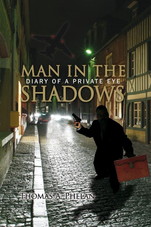 Cover of the book Man in the Shadows by Thomas A. Phelan, AuthorHouse