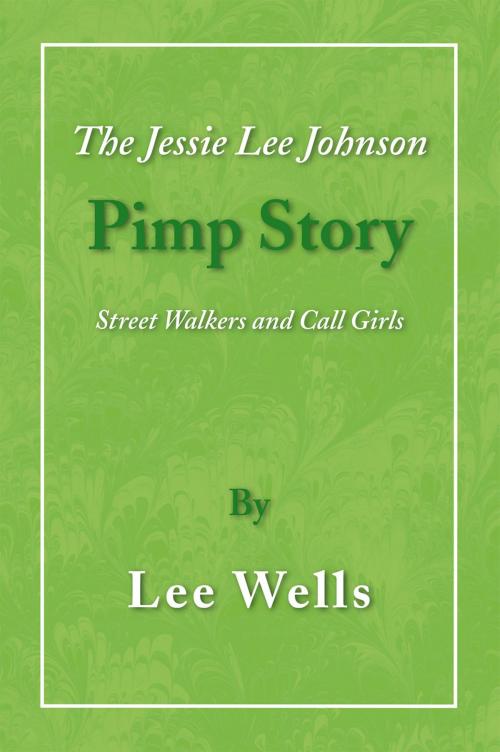 Cover of the book The Jessie Lee Johnson Pimp Story by Lee Wells, Xlibris US