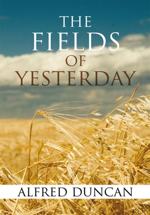 Cover of the book The Fields of Yesterday by Alfred Duncan, Xlibris US