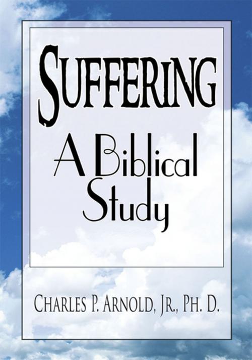 Cover of the book Suffering - a Biblical Study by Charles P. Arnold Jr. Ph.D., Xlibris US