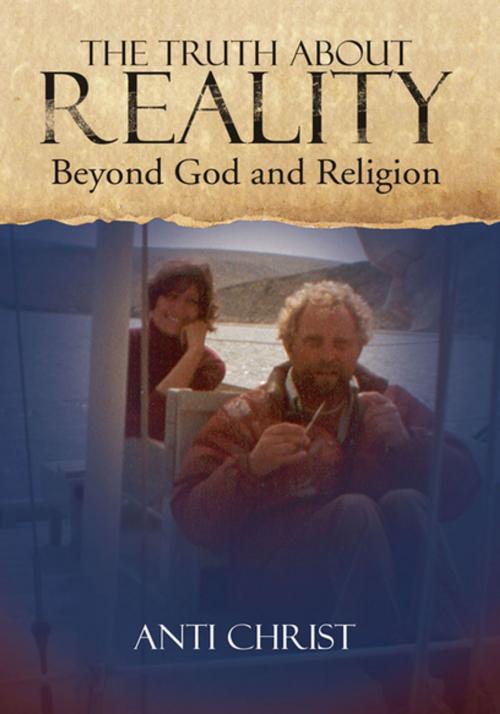 Cover of the book The Truth About Reality by Anti Christ, Xlibris US