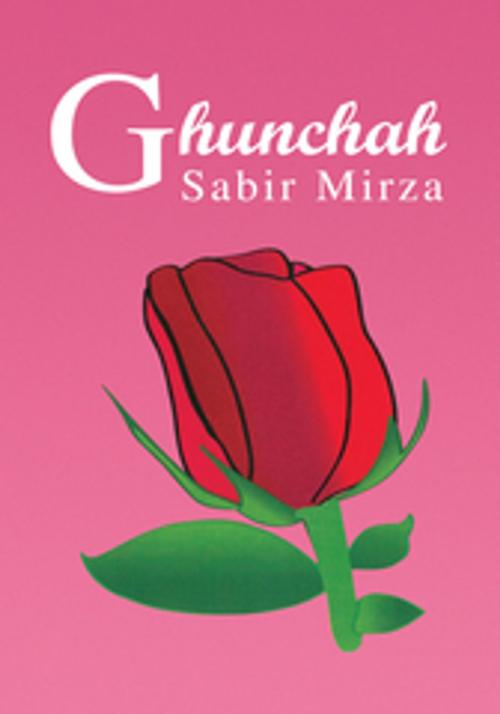 Cover of the book Ghunchah by Sabir Mirza, Xlibris US