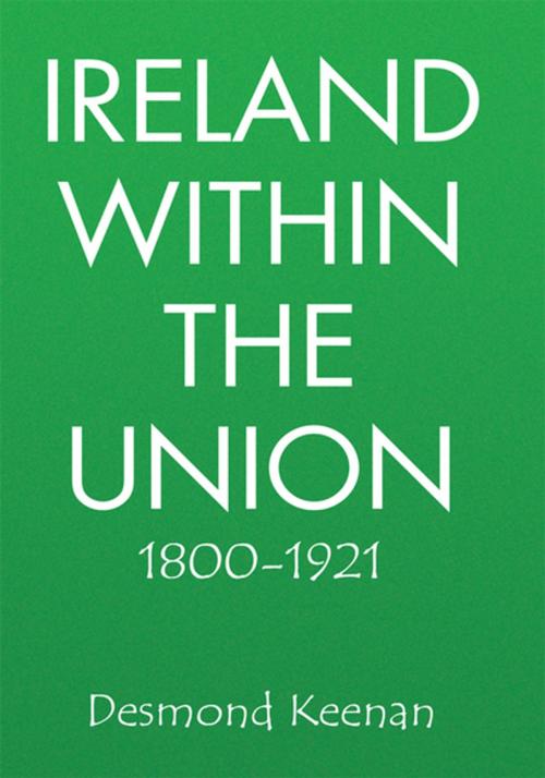 Cover of the book Ireland Within the Union 1800-1921 by Desmond Keenan, Xlibris US