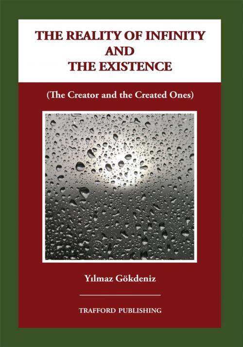 Cover of the book The Reality of Infinity and the Existence by Yilmaz Gökdeniz, Trafford Publishing