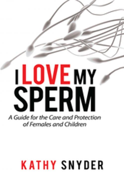 Cover of the book I Love My Sperm by Kathy Snyder, AuthorHouse