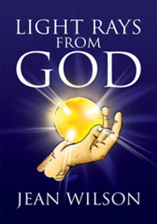 Cover of the book Light Rays from God by Jean Wilson, Xlibris US