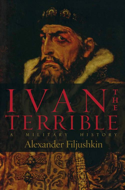 Cover of the book Ivan the Terrible by Alexander Filjushkin, Pen & Sword Books