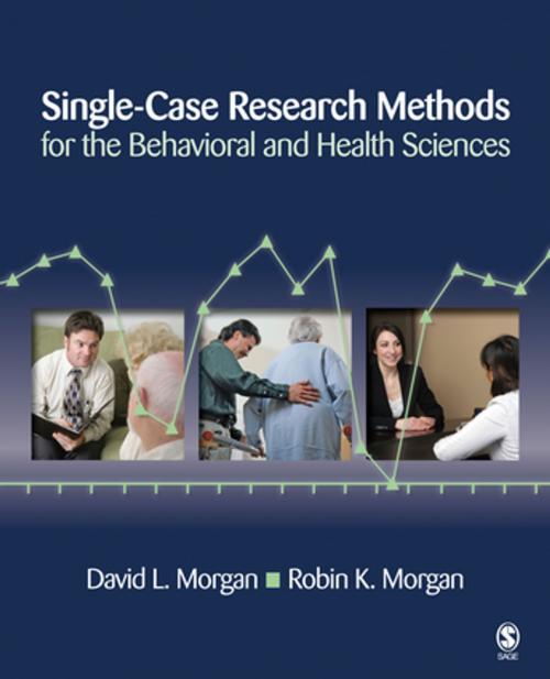 Cover of the book Single-Case Research Methods for the Behavioral and Health Sciences by Robin K. Morgan, David L. Morgan, SAGE Publications