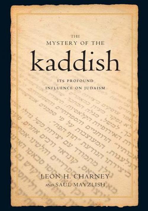 Cover of the book The Mystery of the Kaddish: Its Profound Influence on Judaism by Leon h. Charney, Saul Mayzlish, Barricade Books