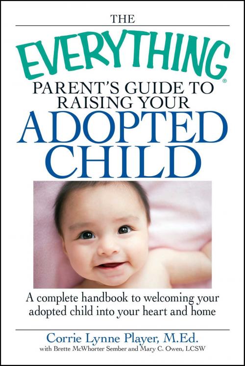 Cover of the book The Everything Parent's Guide to Raising Your Adopted Child by Corrie Lynn Player, Mary C Owen, Brette Sember, Adams Media