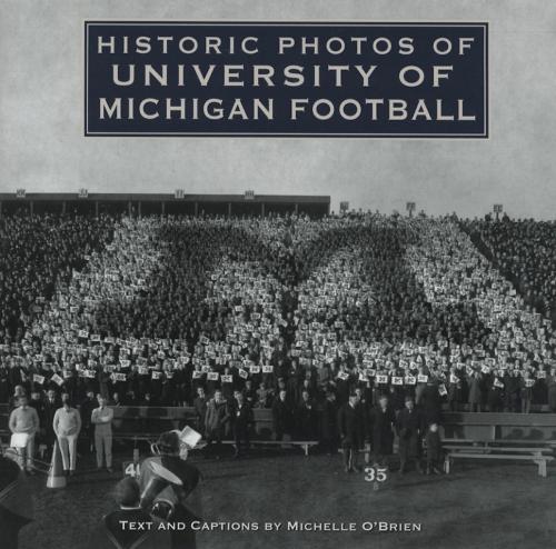 Cover of the book Historic Photos of University of Michigan Football by Michelle O'Brien, Turner Publishing Company