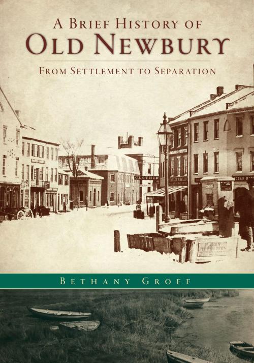 Cover of the book A Brief History of Old Newbury by Bethany Groff, Arcadia Publishing Inc.
