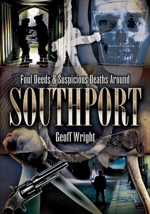 Cover of the book Foul Deeds & Suspicious Deaths Around Southport by Geoff Wright, Pen & Sword Books