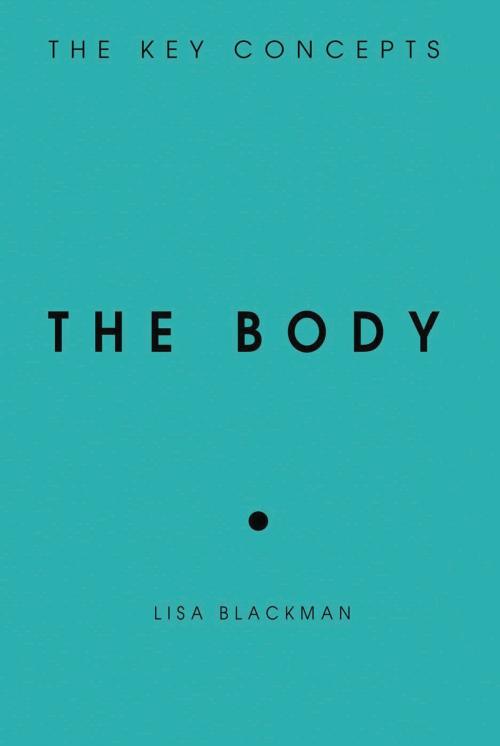 Cover of the book The Body by Lisa Blackman, Bloomsbury Publishing