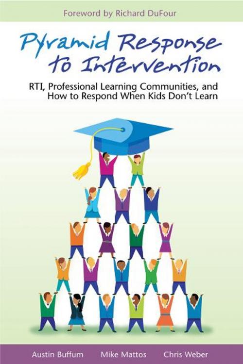 Cover of the book Pyramid Response to Intervention: RTI, Professional Learning Communities, and How to Respond When Kids Don't Learn by Austin Buffum, Mike Mattos, Solution Tree Press