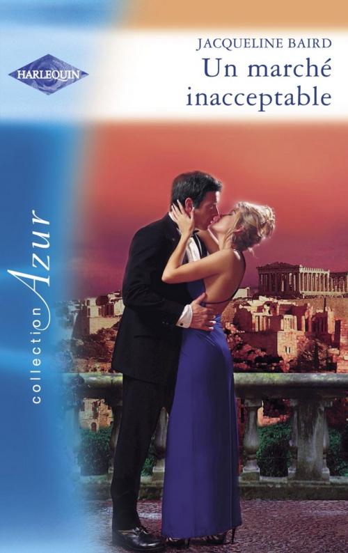 Cover of the book Un marché inacceptable (Harlequin Azur) by Jacqueline Baird, Harlequin