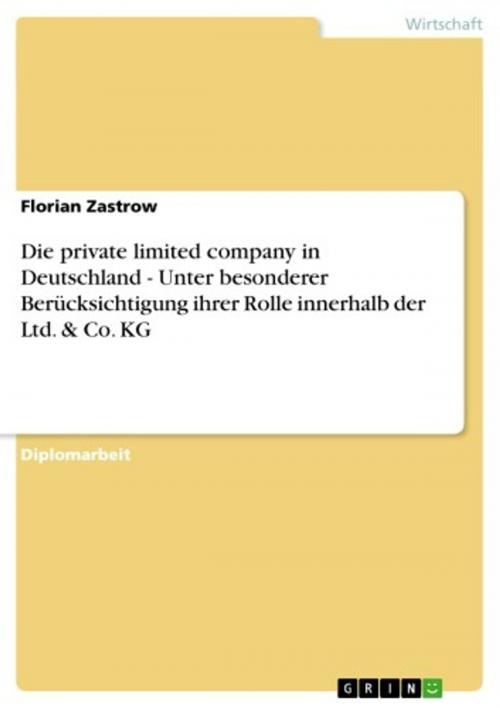 Cover of the book Die private limited company in Deutschland - Unter besonderer Berücksichtigung ihrer Rolle innerhalb der Ltd. & Co. KG by Florian Zastrow, GRIN Verlag
