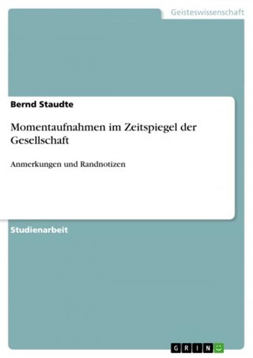Cover of the book Momentaufnahmen im Zeitspiegel der Gesellschaft by Bernd Staudte, GRIN Verlag