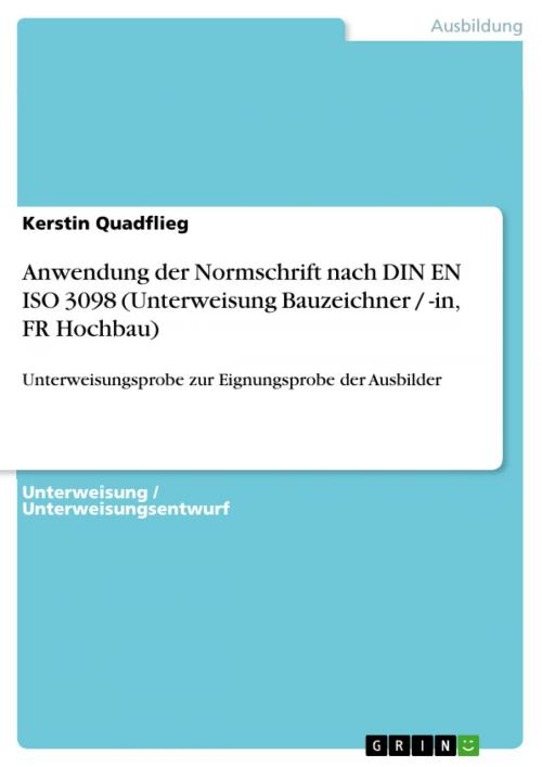 Cover of the book Anwendung der Normschrift nach DIN EN ISO 3098 (Unterweisung Bauzeichner / -in, FR Hochbau) by Kerstin Quadflieg, GRIN Verlag