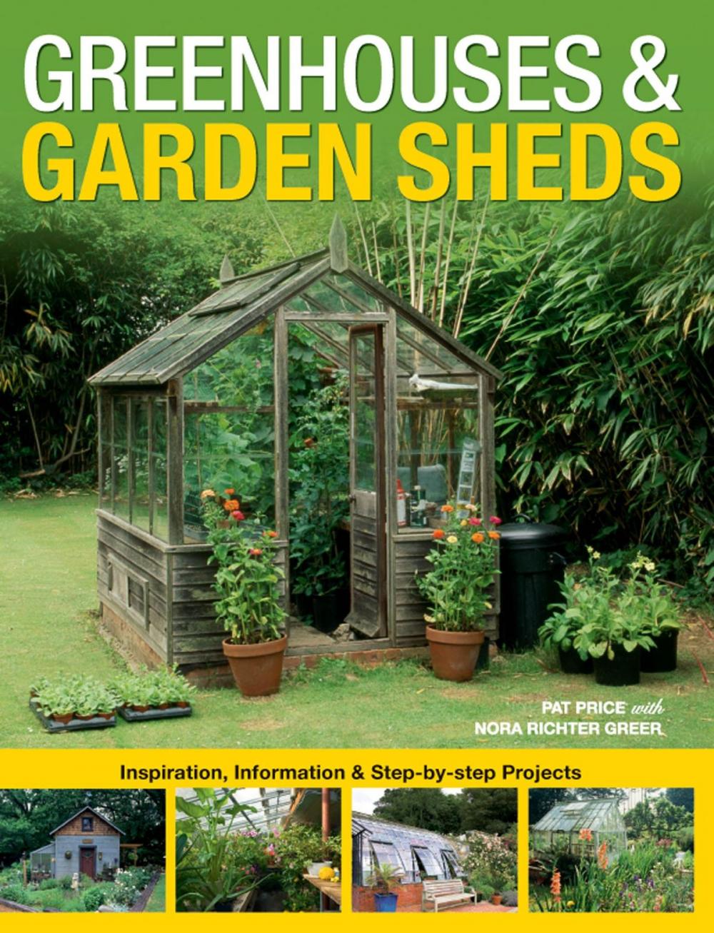 Big bigCover of Greenhouses & Garden Sheds: Inspiration, Information & Step-by-Step Projects